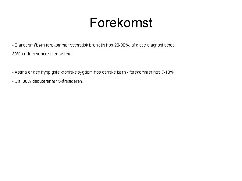 Forekomst • Blandt småbørn forekommer astmatisk bronkitis hos 20 -30%, af disse diagnosticeres 30%