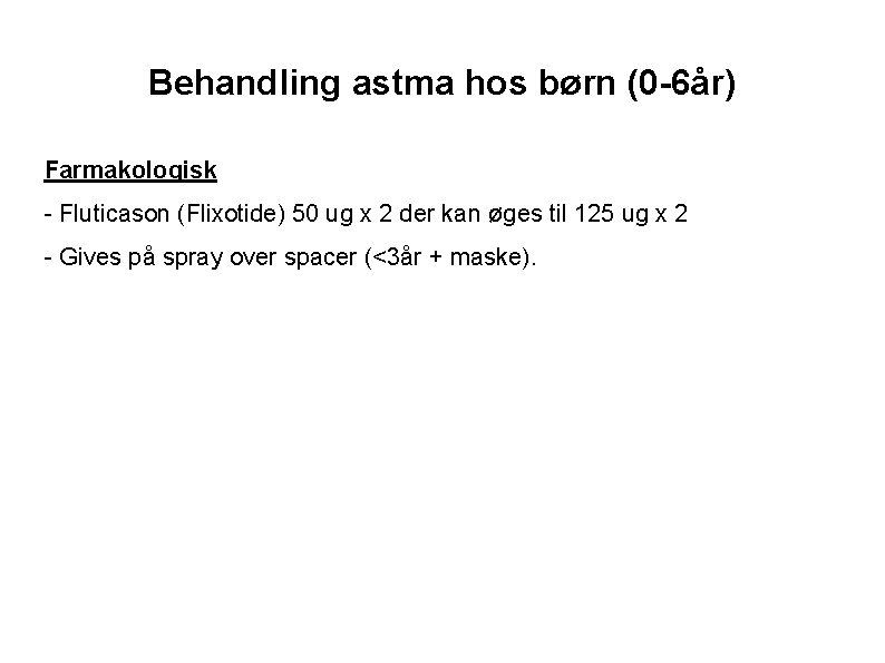 Behandling astma hos børn (0 -6år) Farmakologisk - Fluticason (Flixotide) 50 ug x 2
