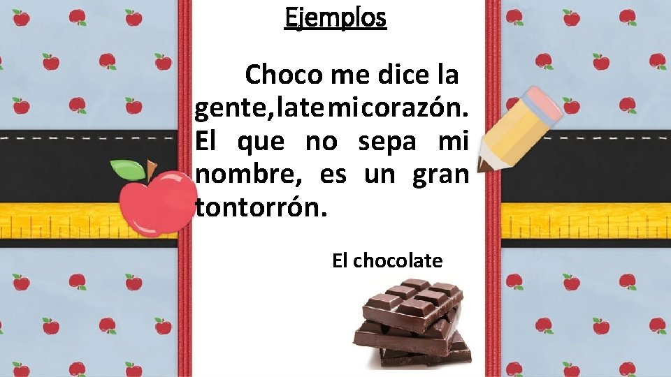 Ejemplos Choco me dice la gente, late mi corazón. El que no sepa mi