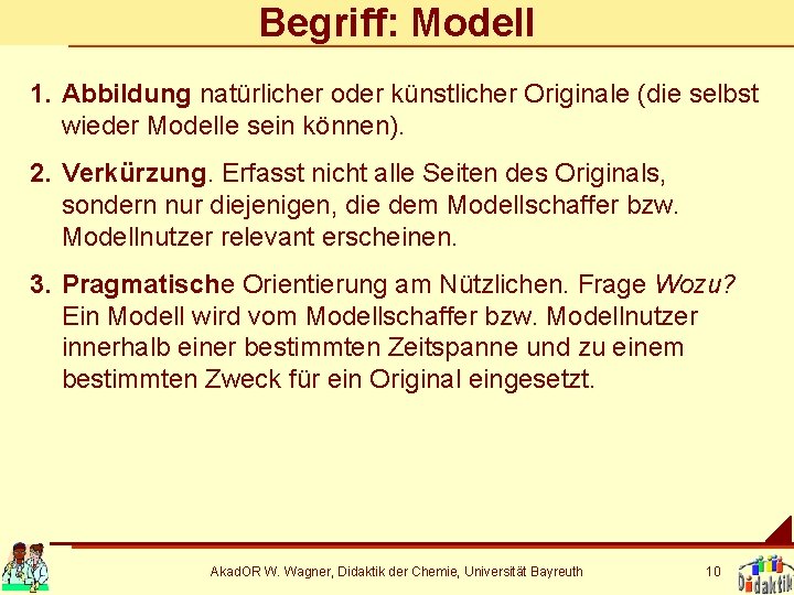 Begriff: Modell 1. Abbildung natürlicher oder künstlicher Originale (die selbst wieder Modelle sein können).