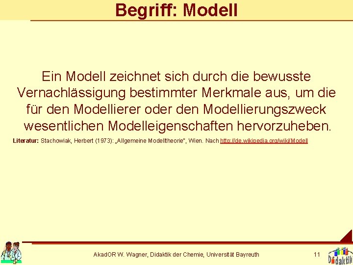 Begriff: Modell Ein Modell zeichnet sich durch die bewusste Vernachlässigung bestimmter Merkmale aus, um