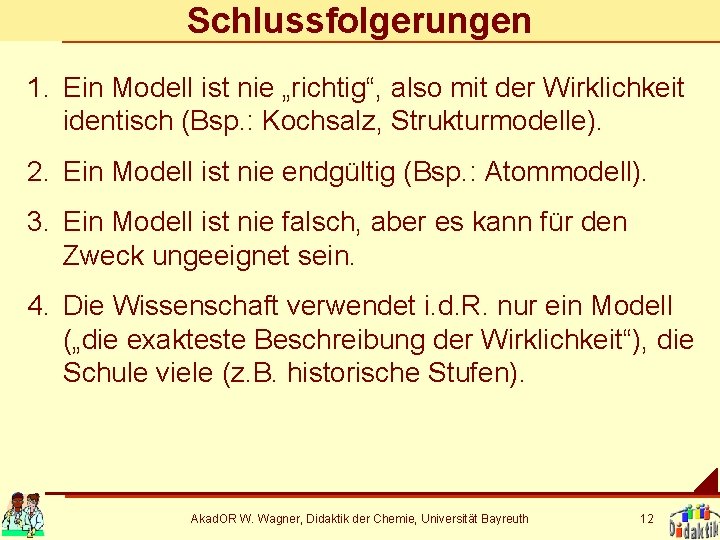Schlussfolgerungen 1. Ein Modell ist nie „richtig“, also mit der Wirklichkeit identisch (Bsp. :