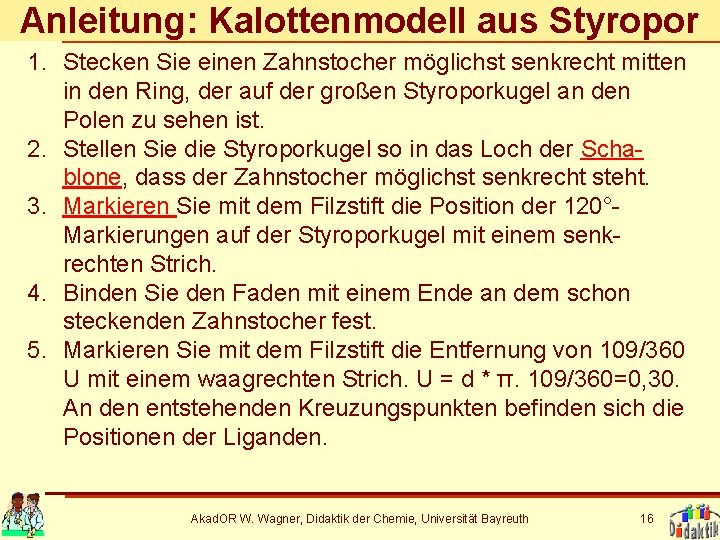 Anleitung: Kalottenmodell aus Styropor 1. Stecken Sie einen Zahnstocher möglichst senkrecht mitten in den