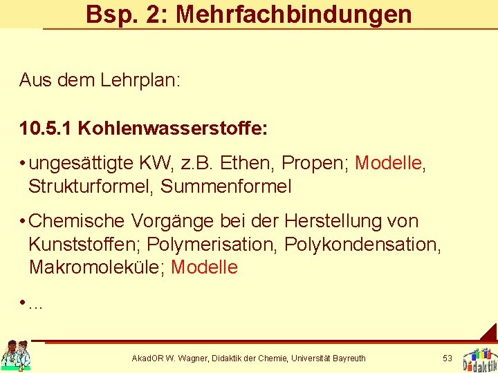 Bsp. 2: Mehrfachbindungen Aus dem Lehrplan: 10. 5. 1 Kohlenwasserstoffe: • ungesättigte KW, z.