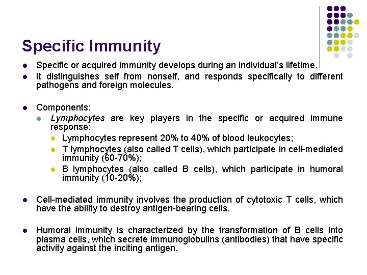 Specific Immunity l l Specific or acquired immunity develops during an individual’s lifetime. It