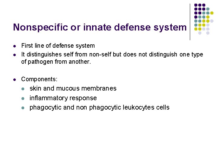 Nonspecific or innate defense system l First line of defense system It distinguishes self