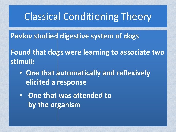 Classical Conditioning Theory Pavlov studied digestive system of dogs Found that dogs were learning