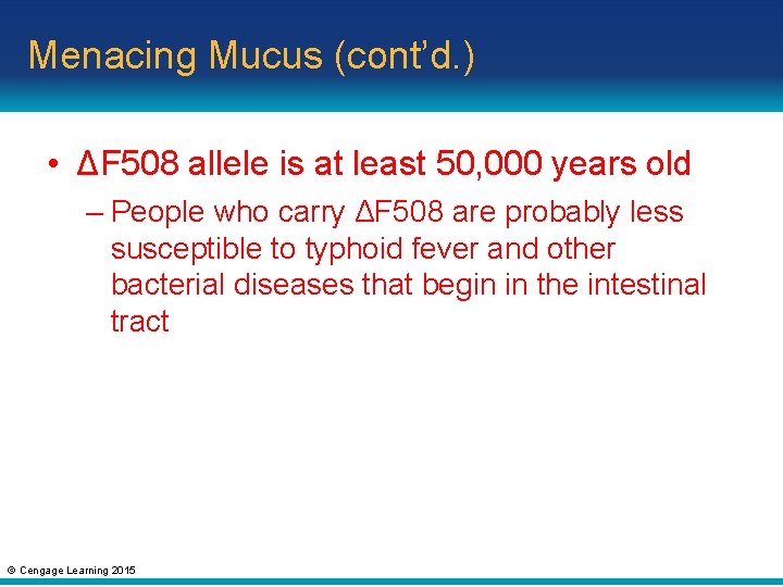 Menacing Mucus (cont’d. ) • ΔF 508 allele is at least 50, 000 years