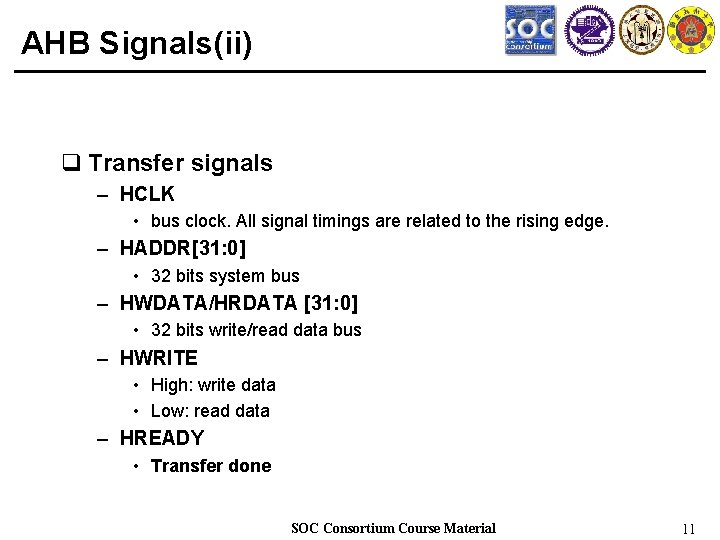 AHB Signals(ii) q Transfer signals – HCLK • bus clock. All signal timings are