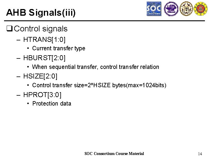 AHB Signals(iii) q Control signals – HTRANS[1: 0] • Current transfer type – HBURST[2: