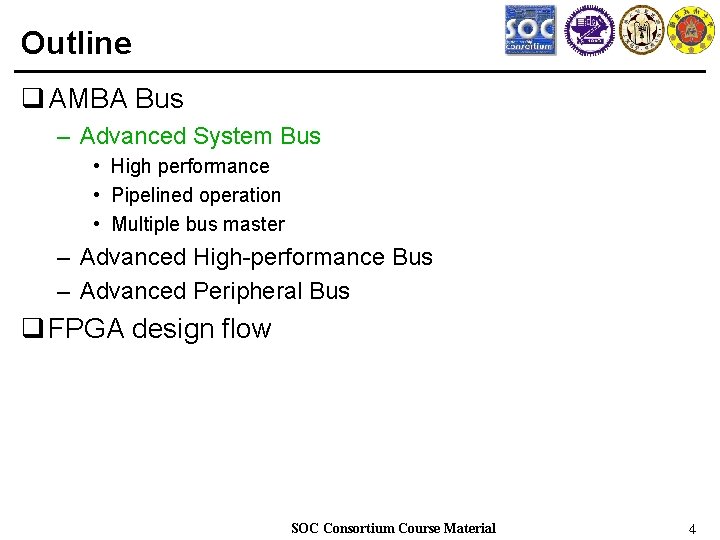 Outline q AMBA Bus – Advanced System Bus • High performance • Pipelined operation