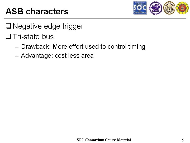 ASB characters q Negative edge trigger q Tri-state bus – Drawback: More effort used