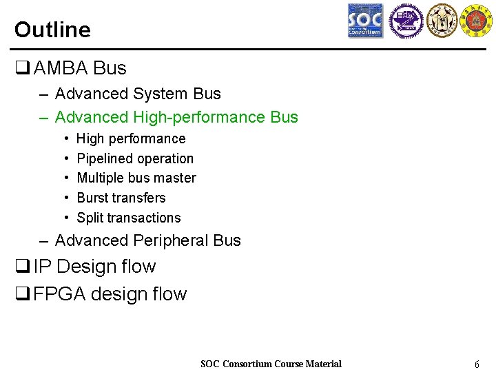 Outline q AMBA Bus – Advanced System Bus – Advanced High-performance Bus • •