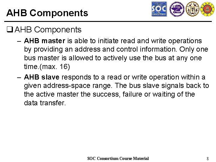 AHB Components q AHB Components – AHB master is able to initiate read and