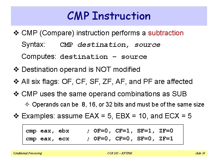 CMP Instruction v CMP (Compare) instruction performs a subtraction Syntax: CMP destination, source Computes: