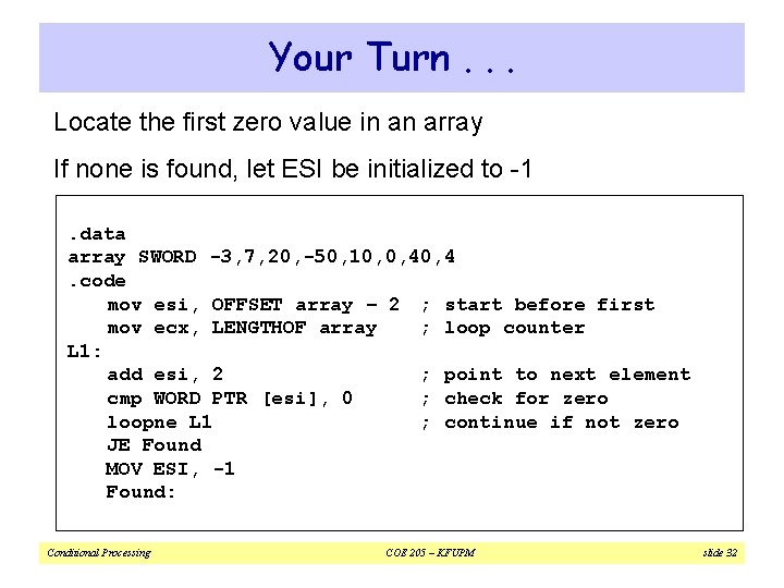 Your Turn. . . Locate the first zero value in an array If none