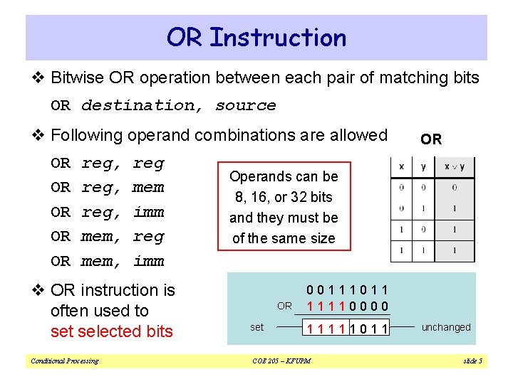 OR Instruction v Bitwise OR operation between each pair of matching bits OR destination,