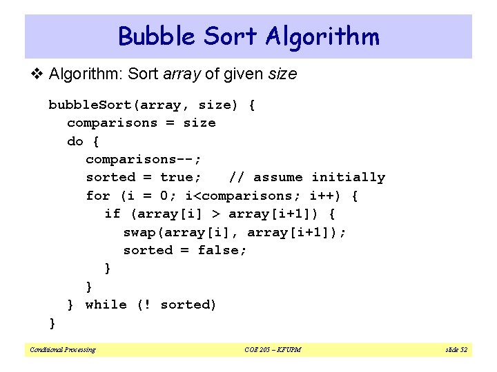 Bubble Sort Algorithm v Algorithm: Sort array of given size bubble. Sort(array, size) {