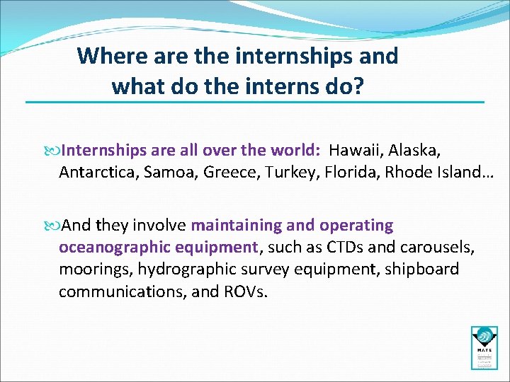 Where are the internships and what do the interns do? Internships are all over