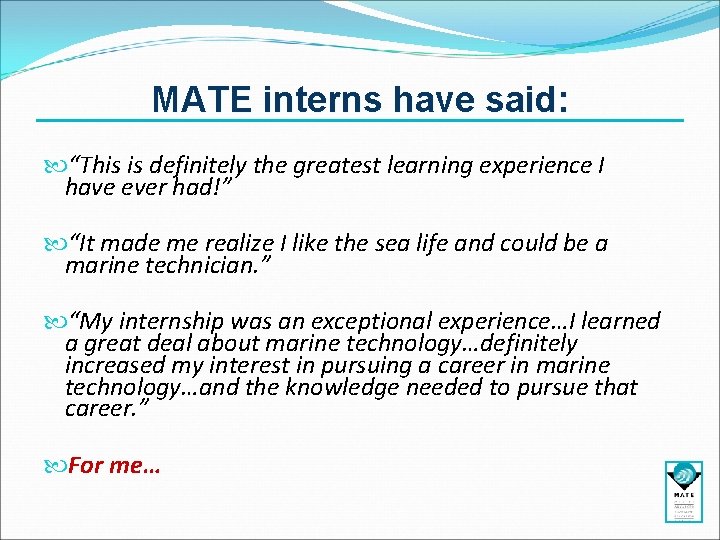 MATE interns have said: “This is definitely the greatest learning experience I have ever