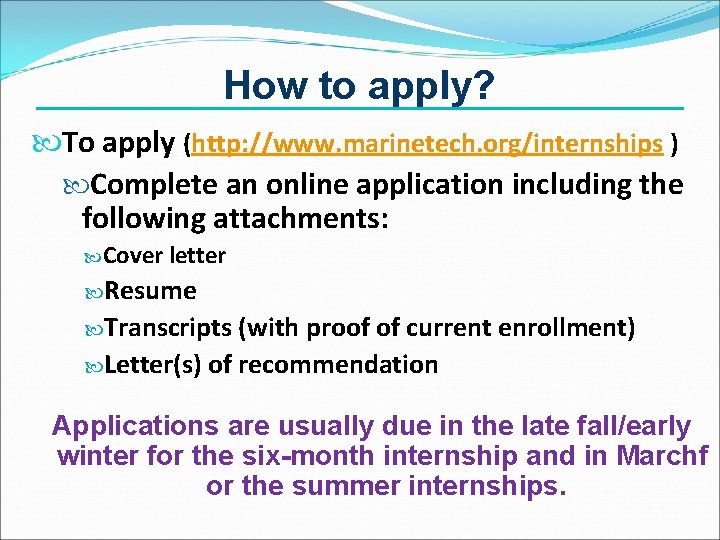 How to apply? To apply (http: //www. marinetech. org/internships ) Complete an online application