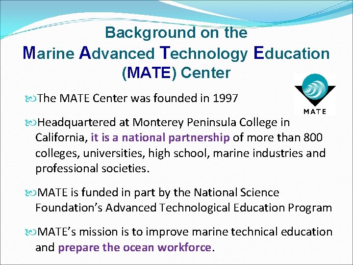 Background on the Marine Advanced Technology Education (MATE) Center The MATE Center was founded