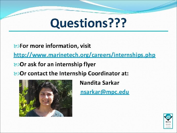 Questions? ? ? For more information, visit http: //www. marinetech. org/careers/internships. php Or ask