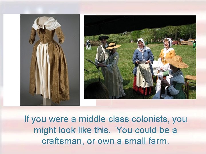 If you were a middle class colonists, you might look like this. You could