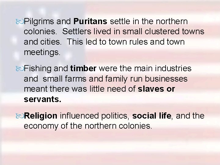  Pilgrims and Puritans settle in the northern colonies. Settlers lived in small clustered