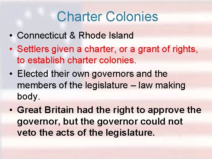 Charter Colonies • Connecticut & Rhode Island • Settlers given a charter, or a