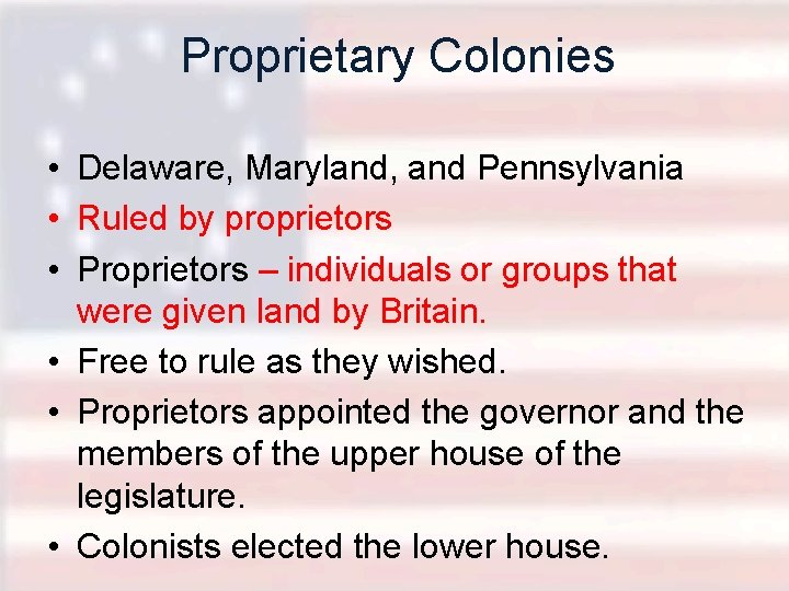 Proprietary Colonies • Delaware, Maryland, and Pennsylvania • Ruled by proprietors • Proprietors –