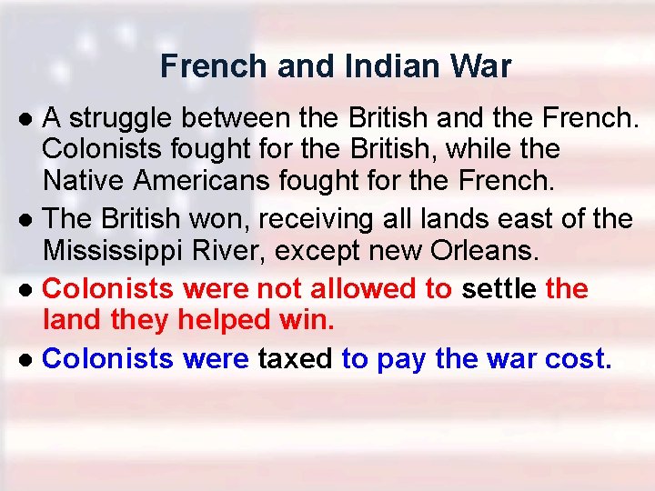 French and Indian War A struggle between the British and the French. Colonists fought