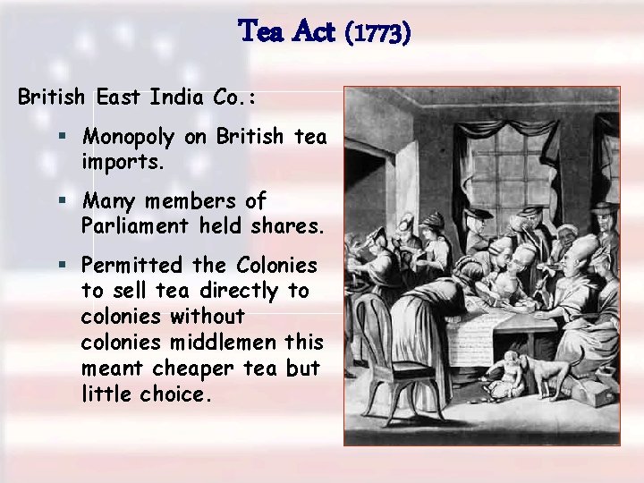 Tea Act (1773) British East India Co. : § Monopoly on British tea imports.
