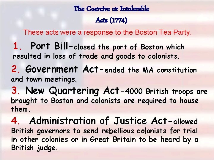 The Coercive or Intolerable Acts (1774) These acts were a response to the Boston