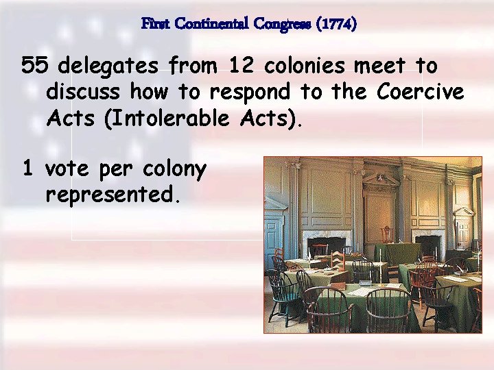 First Continental Congress (1774) 55 delegates from 12 colonies meet to discuss how to