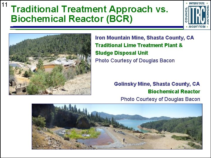 11 Traditional Treatment Approach vs. Biochemical Reactor (BCR) Iron Mountain Mine, Shasta County, CA