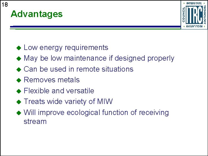 18 Advantages Low energy requirements u May be low maintenance if designed properly u