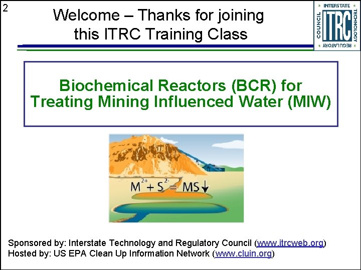 2 Welcome – Thanks for joining this ITRC Training Class Biochemical Reactors (BCR) for