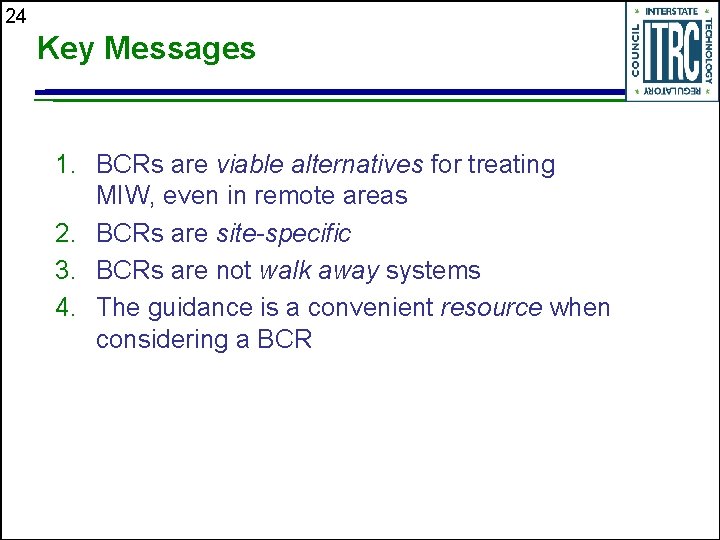 24 Key Messages 1. BCRs are viable alternatives for treating MIW, even in remote