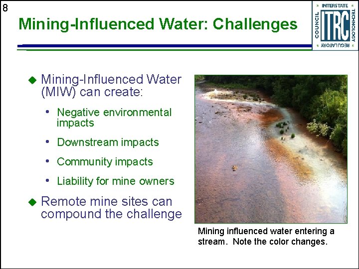 8 Mining-Influenced Water: Challenges u Mining-Influenced Water (MIW) can create: • Negative environmental impacts