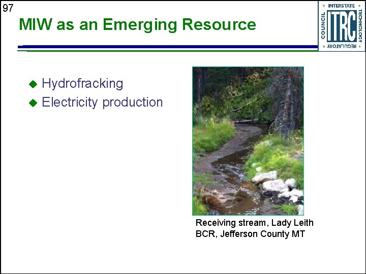 97 MIW as an Emerging Resource Hydrofracking u Electricity production u Receiving stream, Lady