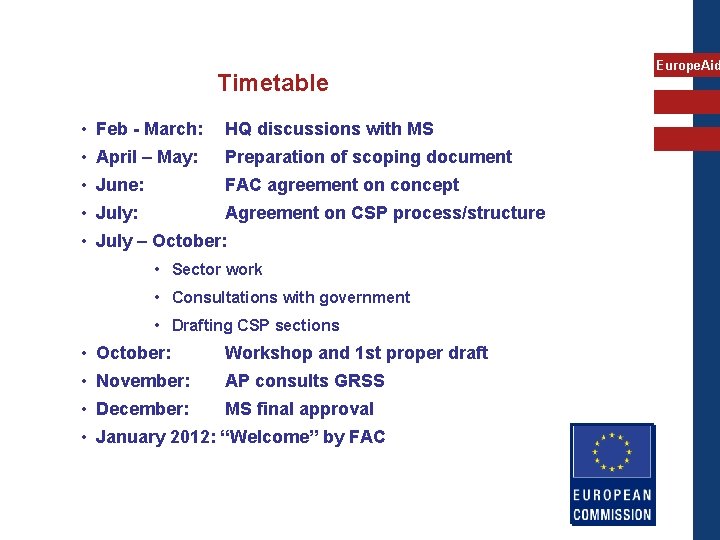 Timetable • Feb - March: HQ discussions with MS • April – May: Preparation