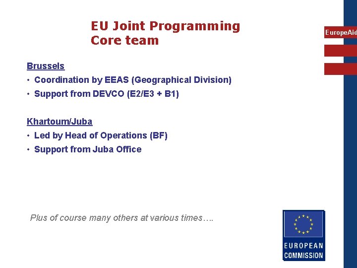 EU Joint Programming Core team Brussels • Coordination by EEAS (Geographical Division) • Support