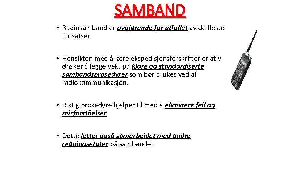 SAMBAND • Radiosamband er avgjørende for utfallet av de fleste innsatser. • Hensikten med