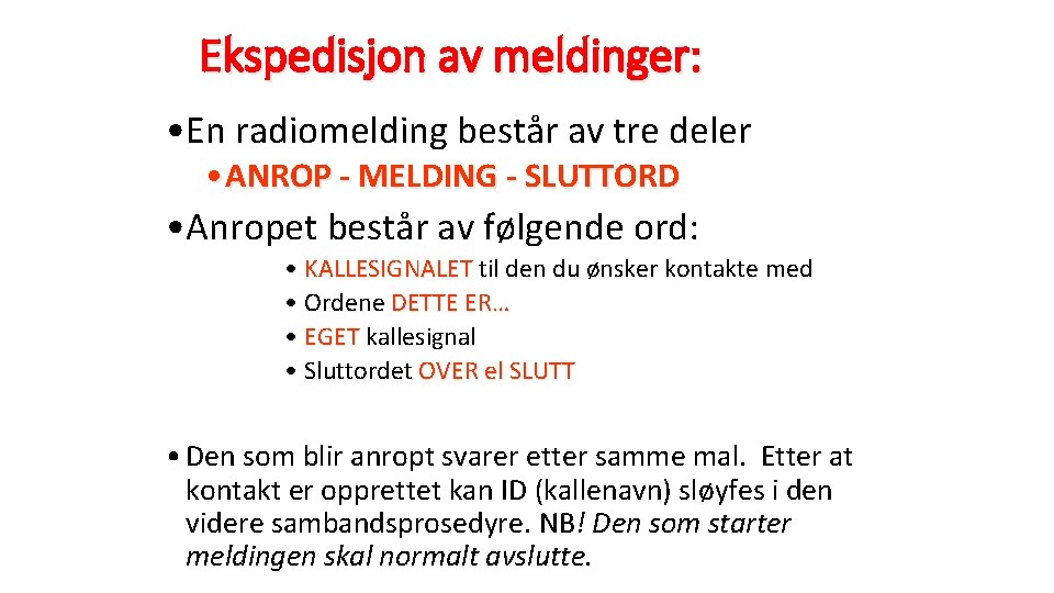 Ekspedisjon av meldinger: • En radiomelding består av tre deler • ANROP - MELDING