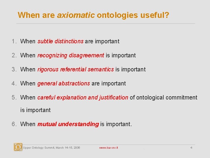 When are axiomatic ontologies useful? 1. When subtle distinctions are important 2. When recognizing