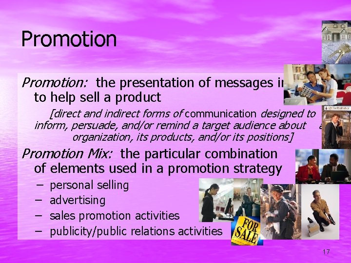 Promotion: the presentation of messages intended to help sell a product [direct and indirect