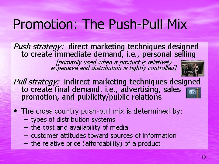 Promotion: The Push-Pull Mix Push strategy: direct marketing techniques designed to create immediate demand,