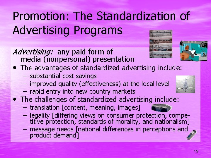 Promotion: The Standardization of Advertising Programs Advertising: any paid form of media (nonpersonal) presentation