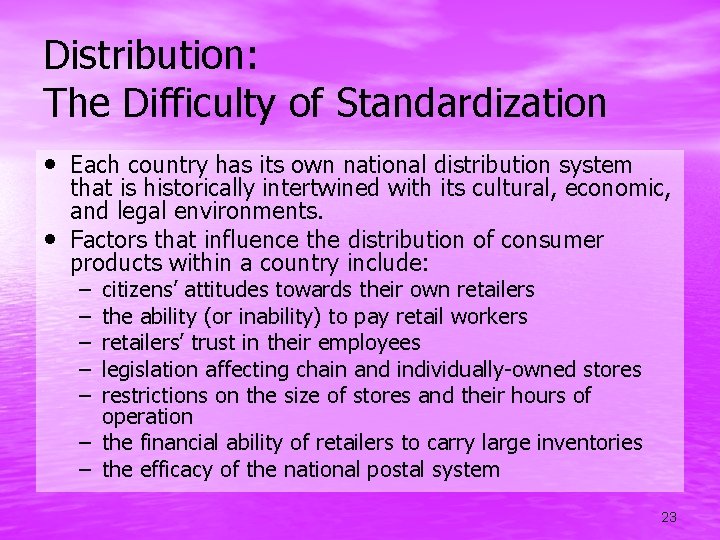 Distribution: The Difficulty of Standardization • Each country has its own national distribution system